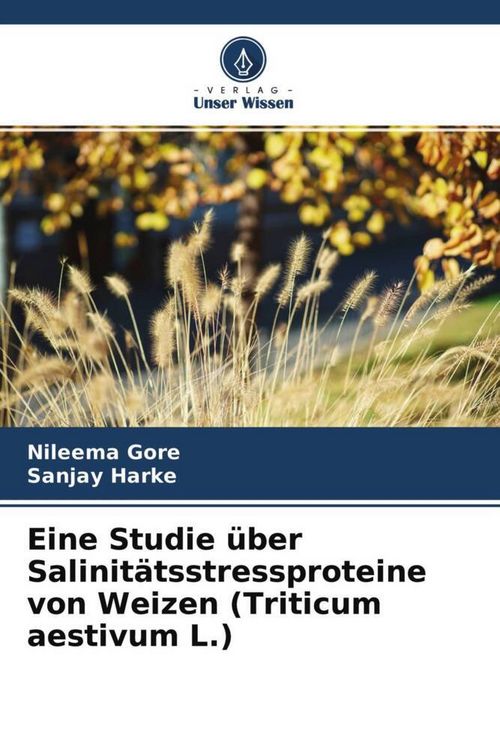 Produktbild: Eine Studie &uuml;ber Salinit&auml;tsstressproteine von Weizen (Triticum aestivum L.)