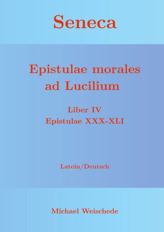 Produktbild: Seneca - Epistulae morales ad Lucilium - Liber IV Epistulae XXX-XLI