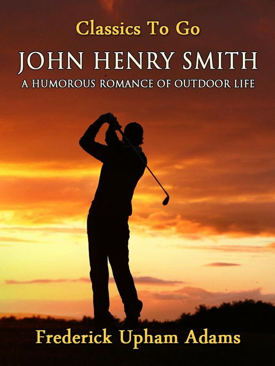 Produktbild: John Henry Smith / A Humorous Romance of Outdoor Life