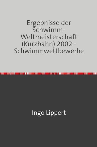 Produktbild: Sportstatistik / Ergebnisse der Schwimm-Weltmeisterschaft (Kurzbahn) 2002 - Schwimmwettbewerbe