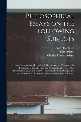 Produktbild: Philosophical Essays on the Following Subjects: I. On the Principles of Mechanics. II On the Ascent of Vapours, the Formation of Clouds, Rain and Dew,