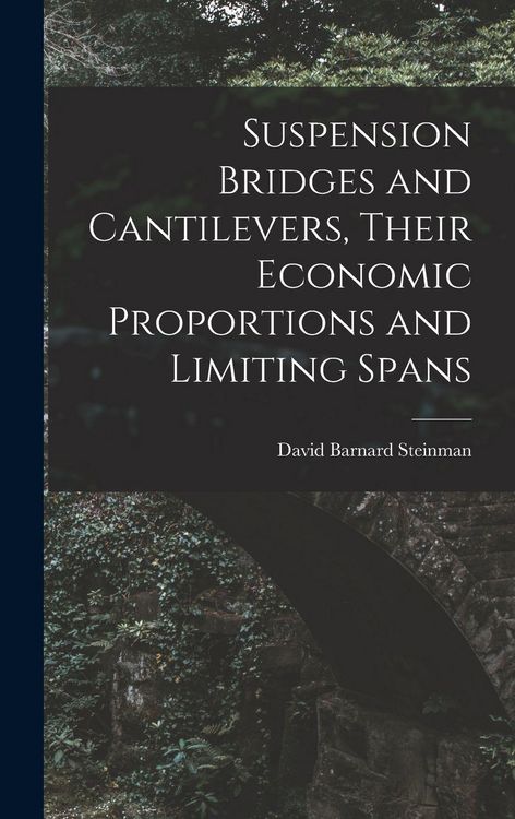 Produktbild: Suspension Bridges and Cantilevers, Their Economic Proportions and Limiting Spans