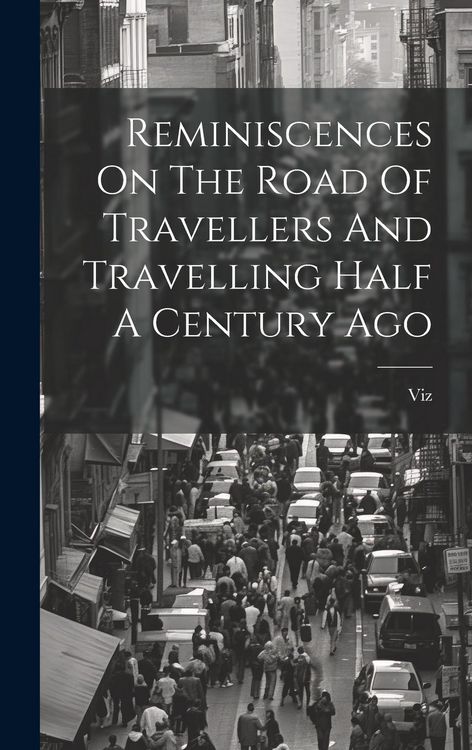 Produktbild: Reminiscences On The Road Of Travellers And Travelling Half A Century Ago