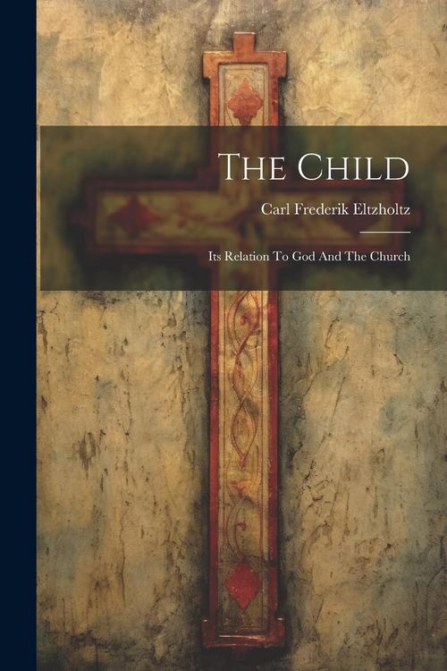 Produktbild: The Child: Its Relation To God And The Church