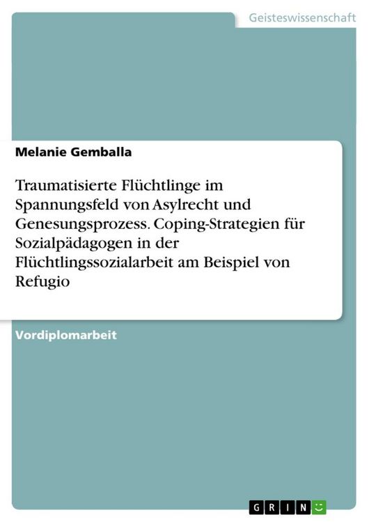 Produktbild: Traumatisierte Fl&uuml;chtlinge im Spannungsfeld von Asylrecht und Genesungsprozess. Coping-Strategien f&uuml;r Sozialp&auml;dagogen in der Fl&uuml;chtlingssozialarbeit a