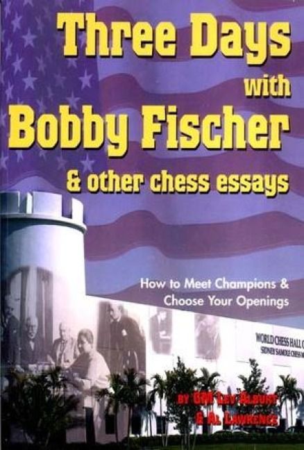 Produktbild: Three Days with Bobby Fischer & Other Chess Essays: How to Meet Champions & Choose Your Openings