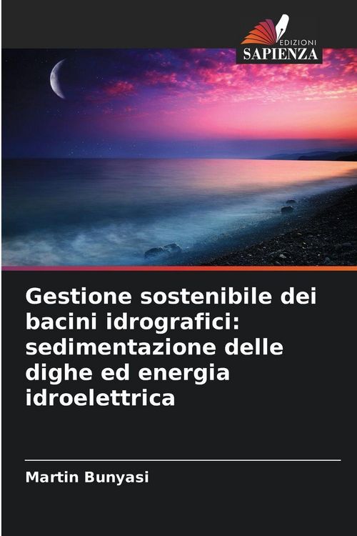 Produktbild: Gestione sostenibile dei bacini idrografici: sedimentazione delle dighe ed energia idroelettrica