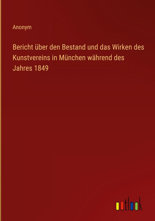 Produktbild: Bericht &uuml;ber den Bestand und das Wirken des Kunstvereins in M&uuml;nchen w&auml;hrend des Jahres 1849
