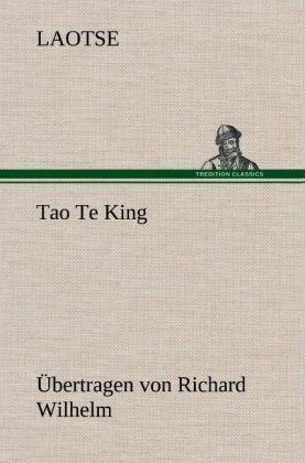 Produktbild: Tao Te King. &Uuml;bertragen von Richard Wilhelm