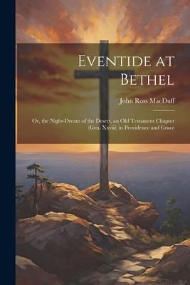 Produktbild: Eventide at Bethel: Or, the Night-Dream of the Desert, an Old Testament Chapter (Gen. Xxviii) in Providence and Grace