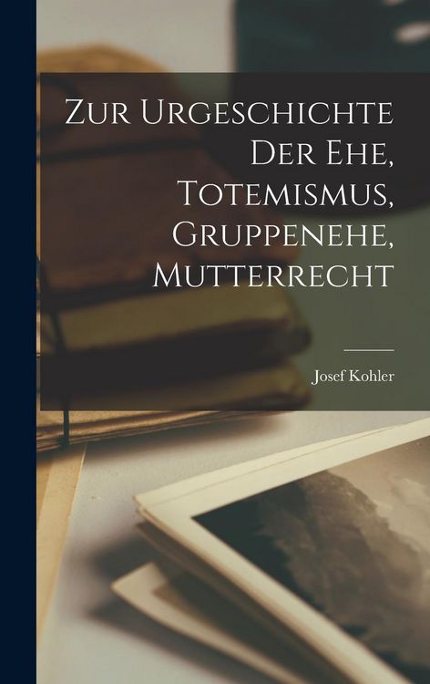 Produktbild: Zur Urgeschichte der Ehe, Totemismus, Gruppenehe, Mutterrecht