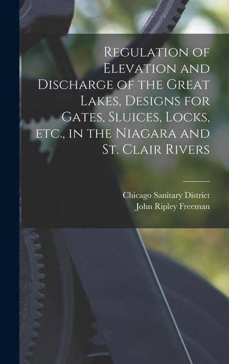 Produktbild: Regulation of Elevation and Discharge of the Great Lakes, Designs for Gates, Sluices, Locks, etc., in the Niagara and St. Clair Rivers