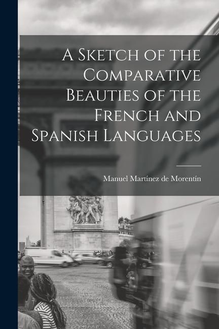 Produktbild: A Sketch of the Comparative Beauties of the French and Spanish Languages