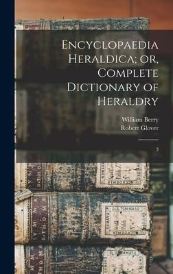 Produktbild: Encyclopaedia Heraldica; or, Complete Dictionary of Heraldry: 3