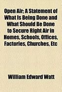 Produktbild: Open Air; A Statement of What Is Being Done and What Should Be Done to Secure Right Air in Homes, Schools, Offices, Factories, Churches, Etc