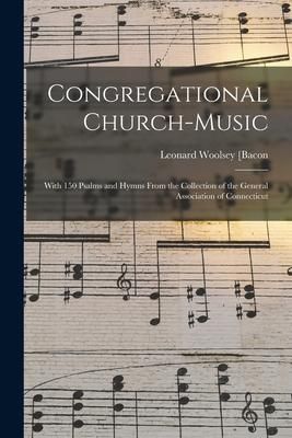 Produktbild: Congregational Church-music: With 150 Psalms and Hymns From the Collection of the General Association of Connecticut
