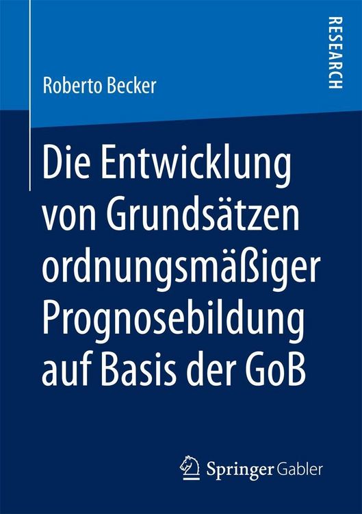 Produktbild: Die Entwicklung von Grunds&auml;tzen ordnungsm&auml;&szlig;iger Prognosebildung auf Basis der GoB