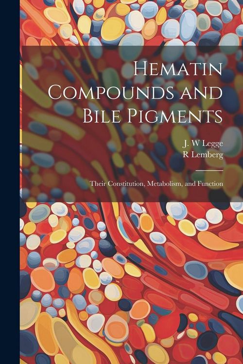 Produktbild: Hematin Compounds and Bile Pigments; Their Constitution, Metabolism, and Function