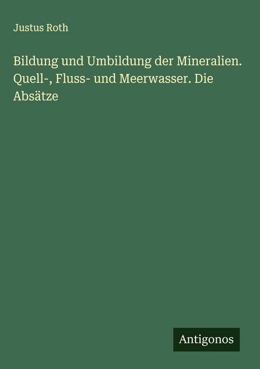 Produktbild: Bildung und Umbildung der Mineralien. Quell-, Fluss- und Meerwasser. Die Abs&auml;tze