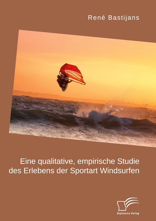 Produktbild: Eine qualitative, empirische Studie des Erlebens der Sportart Windsurfen