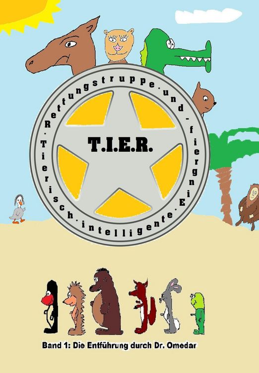 Produktbild: T.I.E.R.- Tierisch intelligente Eingreif- und Rettungstruppe Band 1- Die Entf&uuml;hrung durch Dr. Omedar