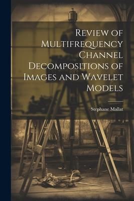 Produktbild: Review of Multifrequency Channel Decompositions of Images and Wavelet Models