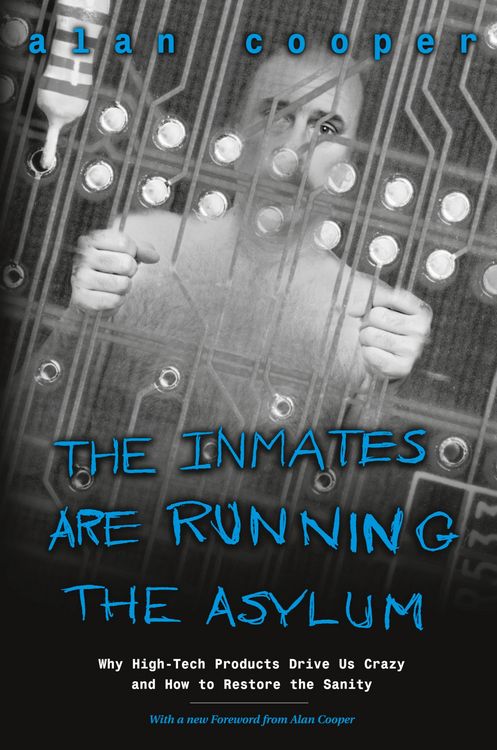 Produktbild: Inmates Are Running the Asylum, The: Why High Tech Products Drive Us Crazy and How to Restore the Sanity