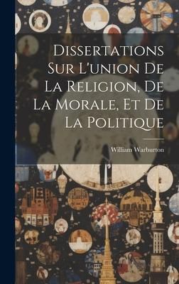 Produktbild: Dissertations Sur L'union De La Religion, De La Morale, Et De La Politique