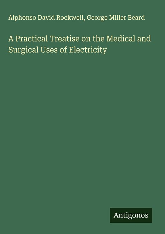 Produktbild: A Practical Treatise on the Medical and Surgical Uses of Electricity