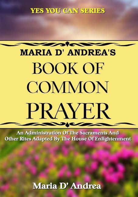 Produktbild: Maria D' Andrea's Book of Common Prayer: An Administration Of The Sacraments And Other Rites Adapted By The House Of Enlightenment