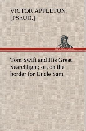 Produktbild: Tom Swift and His Great Searchlight; or, on the border for Uncle Sam