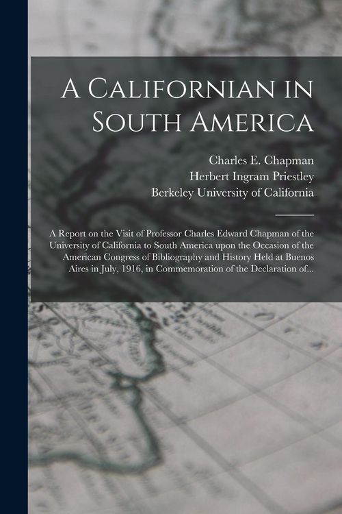 Produktbild: A Californian in South America; a Report on the Visit of Professor Charles Edward Chapman of the University of California to South America Upon the Oc