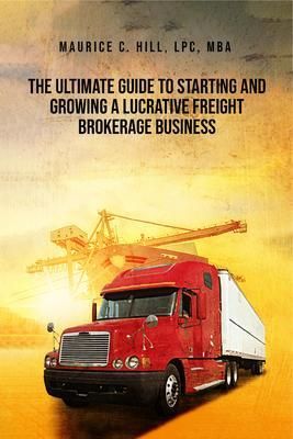 Produktbild: The Ultimate Guide to Starting and Growing a Lucrative Freight Broker Business