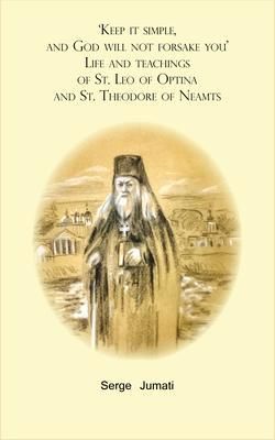 Produktbild: 'Keep it simple, and God will not forsake you'. Life and teachings of St. Leo of Optina and St. Theodore of Neamts