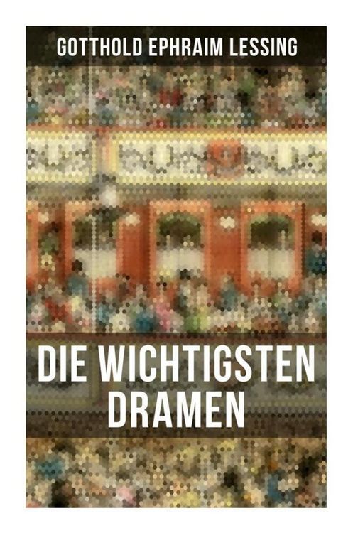 Produktbild: Die wichtigsten Dramen von Gotthold Ephraim Lessing