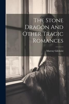 Produktbild: The Stone Dragon And Other Tragic Romances