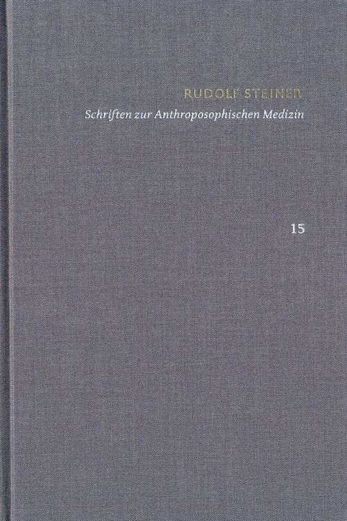 Produktbild: Rudolf Steiner: Schriften. Kritische Ausgabe / Band 15: Schriften zur Anthroposophischen Medizin. Zweite, verbesserte Auflage.