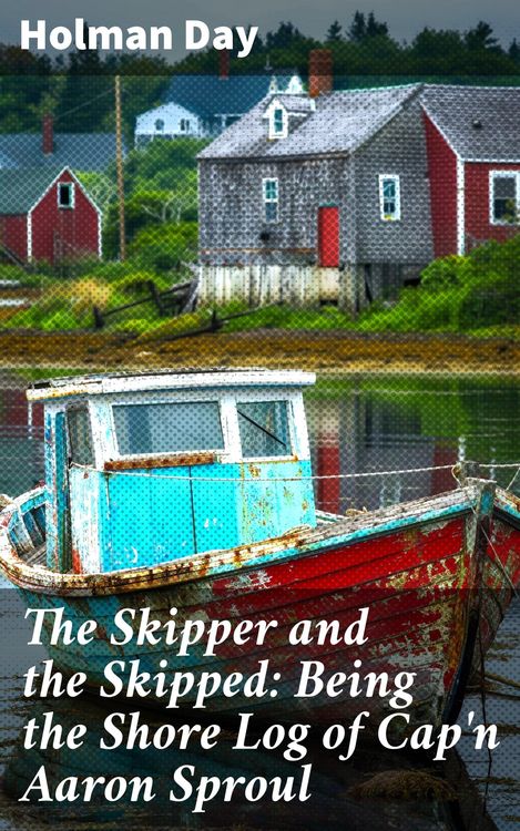Produktbild: The Skipper and the Skipped: Being the Shore Log of Cap'n Aaron Sproul