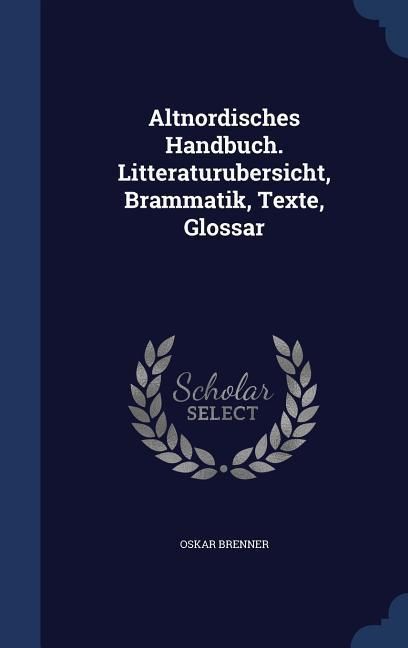 Produktbild: Altnordisches Handbuch. Litteraturubersicht, Brammatik, Texte, Glossar