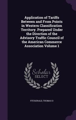 Produktbild: Application of Tariffs Between and From Points in Western Classification Territory. Prepared Under the Direction of the Advisory Traffic Council of the American Commerce Association Volume 1