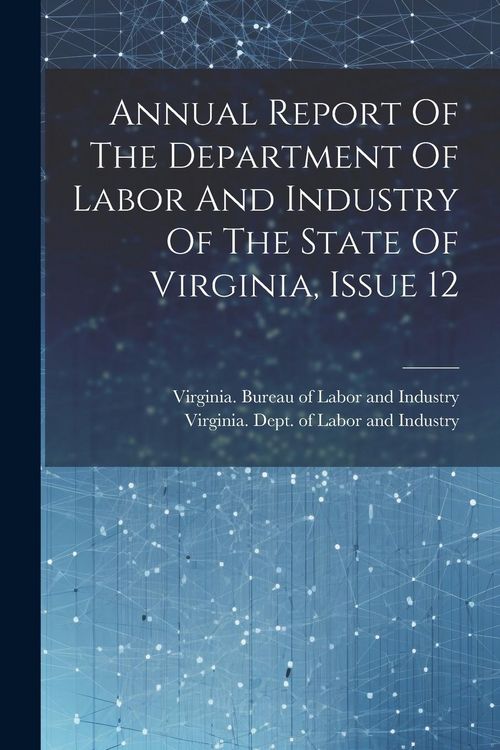 Produktbild: Annual Report Of The Department Of Labor And Industry Of The State Of Virginia, Issue 12