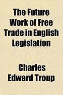 Produktbild: The Future Work of Free Trade in English Legislation