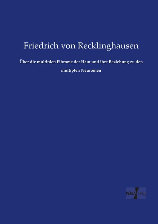 Produktbild: &Uuml;ber die multiplen Fibrome der Haut und ihre Beziehung zu den multiplen Neuromen