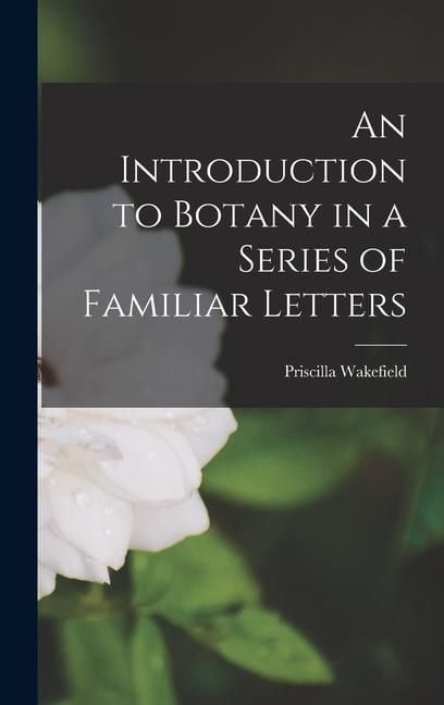 Produktbild: An Introduction to Botany in a Series of Familiar Letters