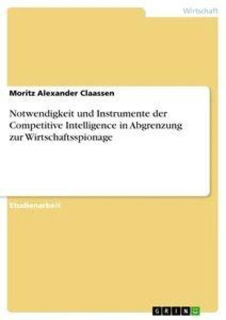 Produktbild: Notwendigkeit und Instrumente der Competitive Intelligence in Abgrenzung zur Wirtschaftsspionage