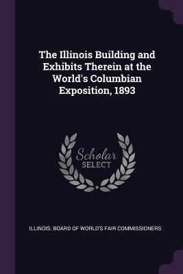 Produktbild: The Illinois Building and Exhibits Therein at the World's Columbian Exposition, 1893