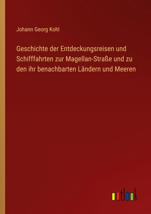 Produktbild: Geschichte der Entdeckungsreisen und Schifffahrten zur Magellan-Stra&szlig;e und zu den ihr benachbarten L&auml;ndern und Meeren