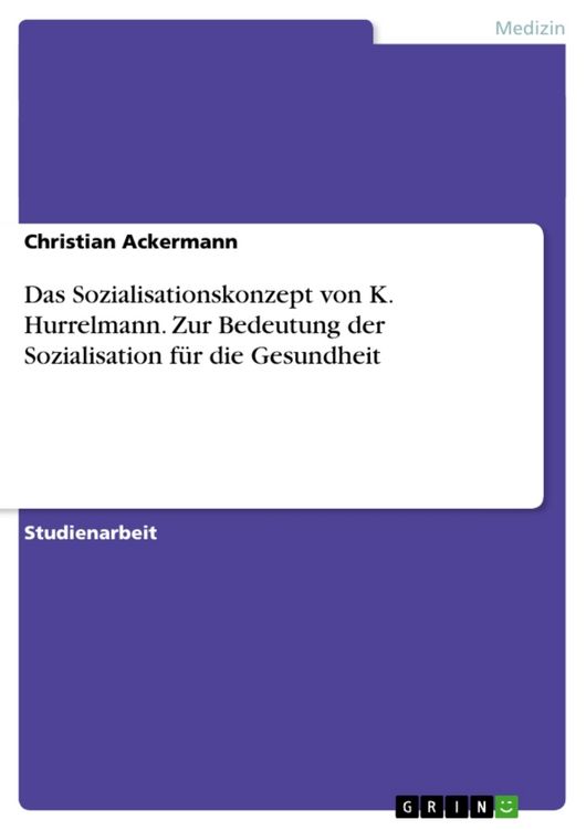 Produktbild: Das Sozialisationskonzept von K. Hurrelmann. Zur Bedeutung der Sozialisation f&uuml;r die Gesundheit