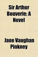 Produktbild: Sir Arthur Bouverie; A Novel
