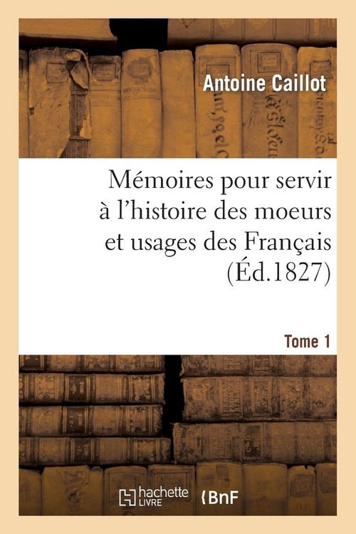 Produktbild: M&eacute;moires pour servir &agrave; l'histoire des moeurs et usages des Fran&ccedil;ais. Tome 1